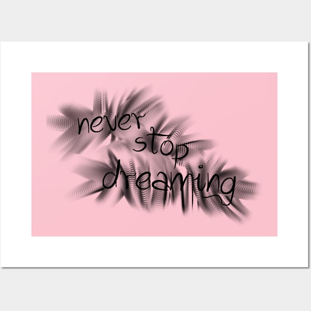 never stop dreaming Wall Art by SpassmitShirts